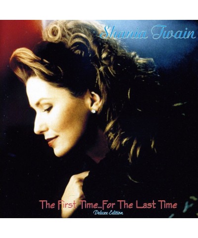 Shania Twain FIRST TIME FOR THE LAST TIME CD $8.82 CD